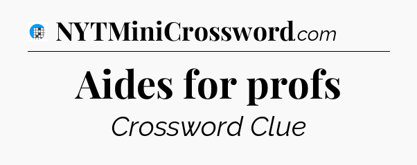 Aides for profs Crossword Clue