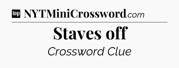 Staves off Crossword Clue