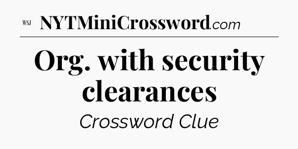 Org. with security clearances - WSJ Crossword