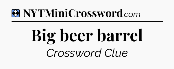 Solution: Big beer barrel - NYT Mini Crossword