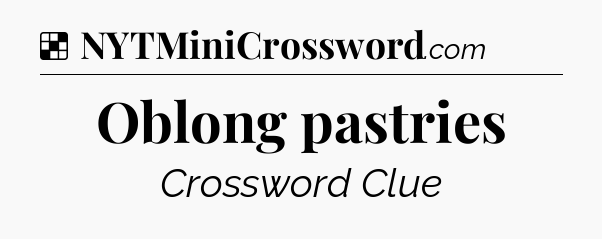 Solution: Oblong pastries - NYT Crossword