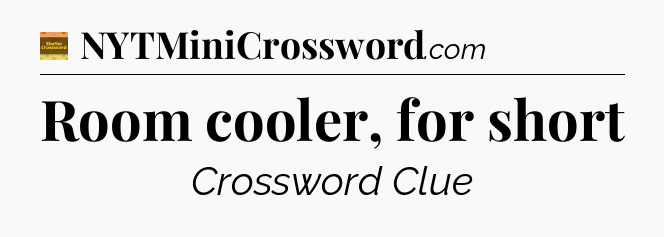 Room cooler, for short - Eugene Sheffer Crossword