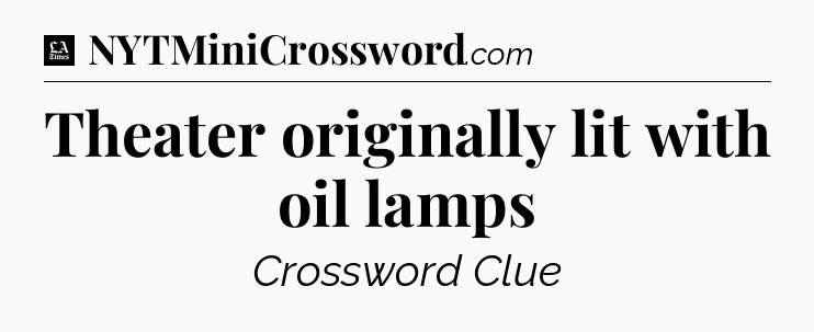 Theater originally lit with oil lamps - LA Times Crossword