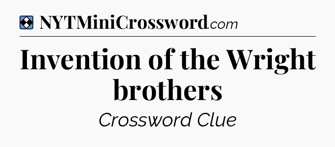 Solution: Invention of the Wright brothers - NYT Mini Crossword
