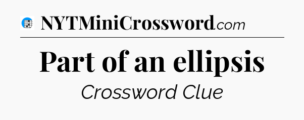 Part of an ellipsis Crossword Clue