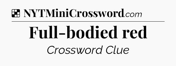 Solution: Full-bodied red - NYT Crossword
