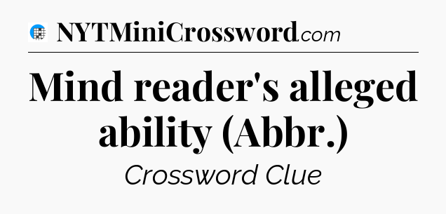 Mind reader's alleged ability (Abbr.) Crossword Clue