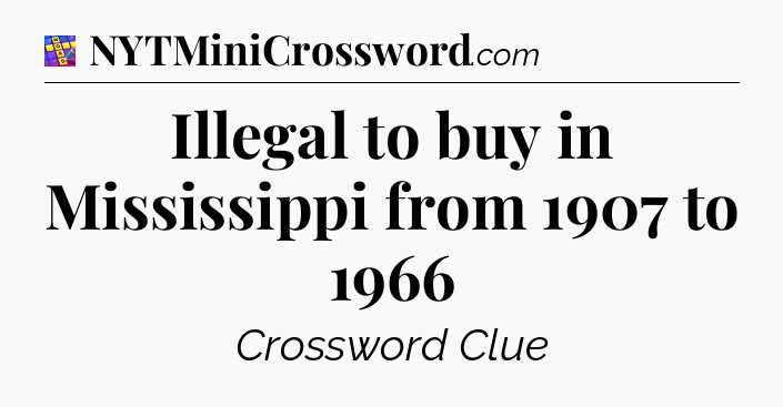 Illegal to buy in Mississippi from 1907 to 1966 Codycross