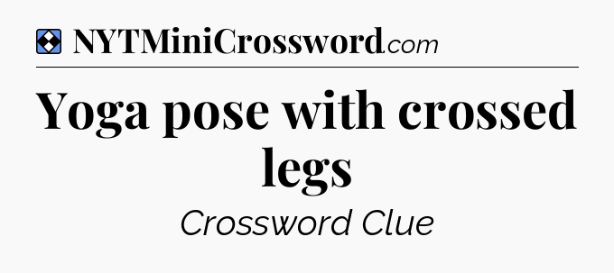 Solution: Yoga pose with crossed legs - NYT Mini Crossword