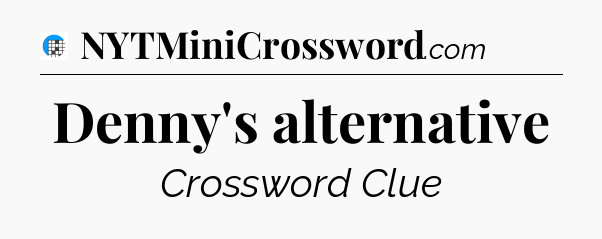 Denny's alternative Crossword Clue