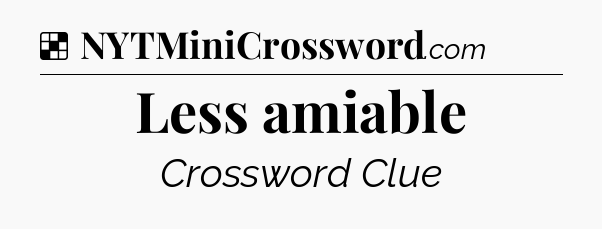 Solution: Less amiable - NYT Crossword