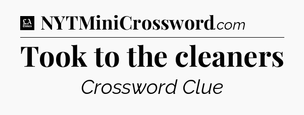 Took to the cleaners - LA Times Crossword