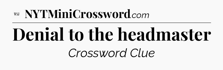 Denial to the headmaster - WSJ Crossword