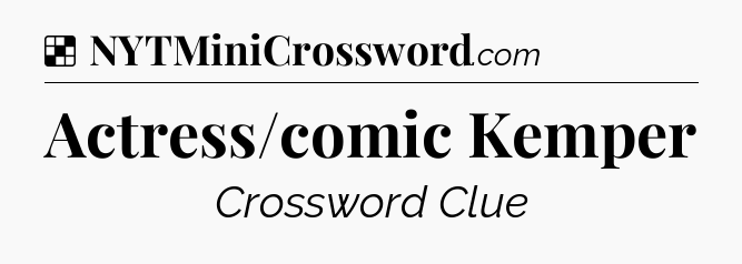 Solution: Actress/comic Kemper - NYT Crossword