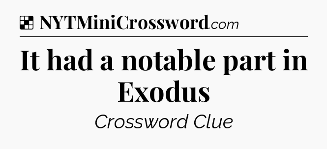 Solution: It had a notable part in Exodus - NYT Crossword