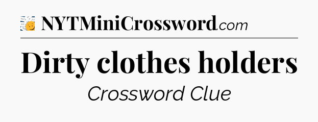 Dirty clothes holders - 7 Little Words