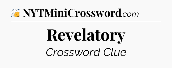 Revelatory - 7 Little Words