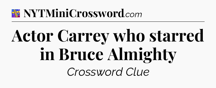 Actor Carrey who starred in Bruce Almighty Codycross