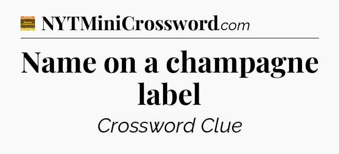 Name on a champagne label crossword clue Eugene Sheffer