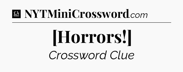 [Horrors!] - LA Times Crossword