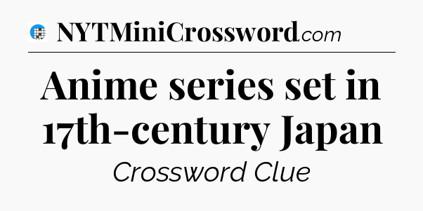 Anime series set in 17th-century Japan Crossword Clue
