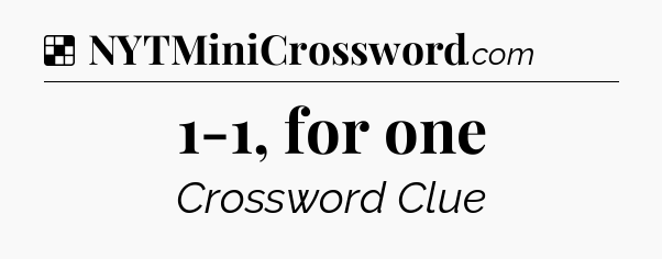 Solution: 1-1, for one - NYT Crossword