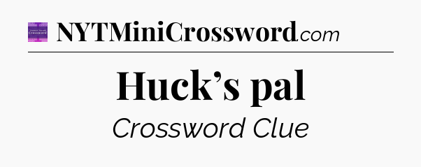 Huck’s pal - Thomas Joseph Crossword