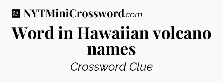 Word in Hawaiian volcano names - LA Times Crossword