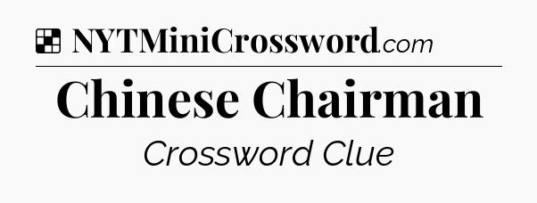 Solution: Chinese Chairman - NYT Crossword