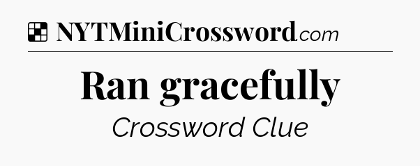 Solution: Ran gracefully - NYT Crossword