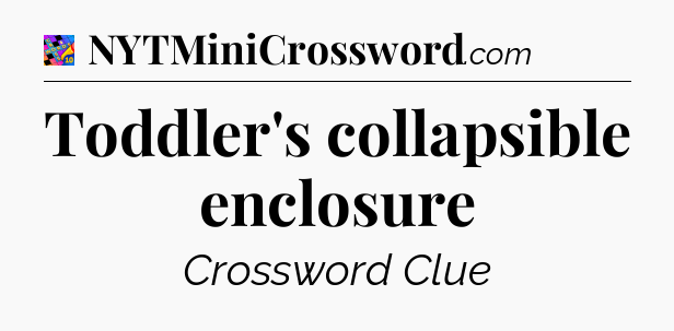 Toddler's collapsible enclosure Crossword Clue
