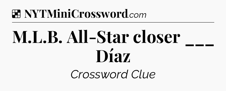 Solution: M.L.B. All-Star closer ___ Díaz - NYT Crossword