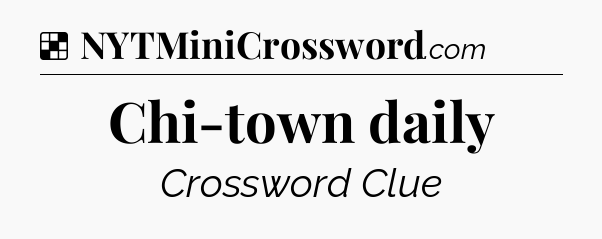 Solution: Chi-town daily - NYT Crossword
