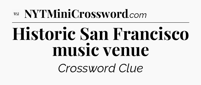 Historic San Francisco music venue - WSJ Crossword