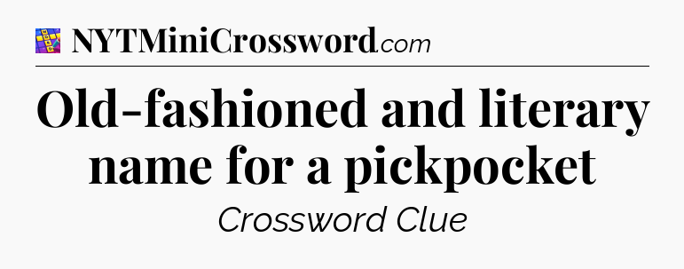 Old-fashioned and literary name for a pickpocket Codycross