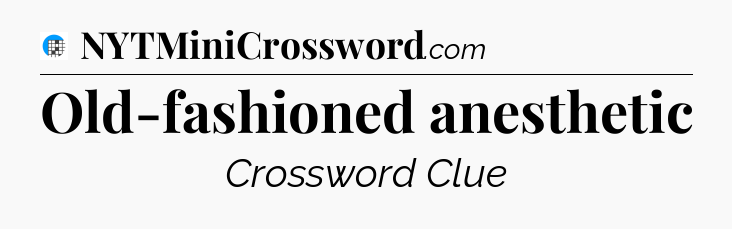 Old-fashioned anesthetic Crossword Clue