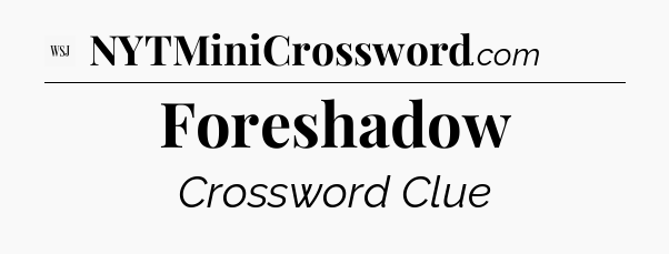 Foreshadow - WSJ Crossword