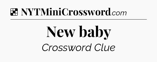 Solution: New baby - NYT Crossword