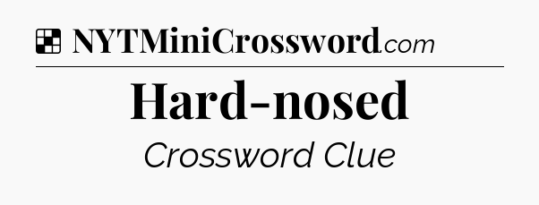 Solution: Hard-nosed - NYT Crossword