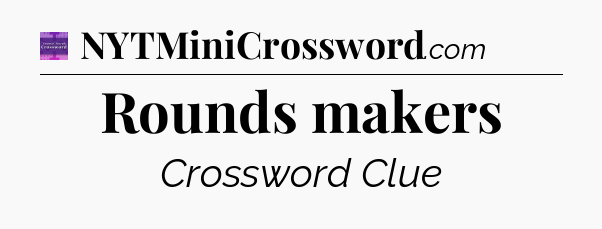 Rounds makers - Thomas Joseph Crossword