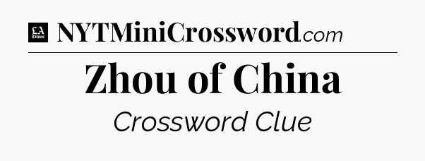 Zhou of China - LA Times Crossword