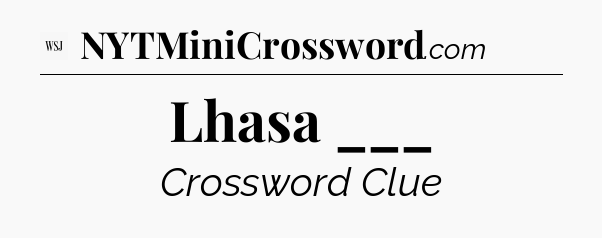 Lhasa ___ - WSJ Crossword