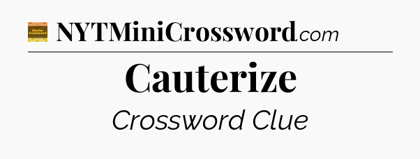 Cauterize - Eugene Sheffer Crossword