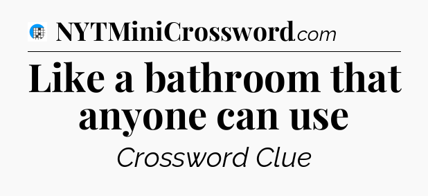 Like a bathroom that anyone can use Crossword Clue