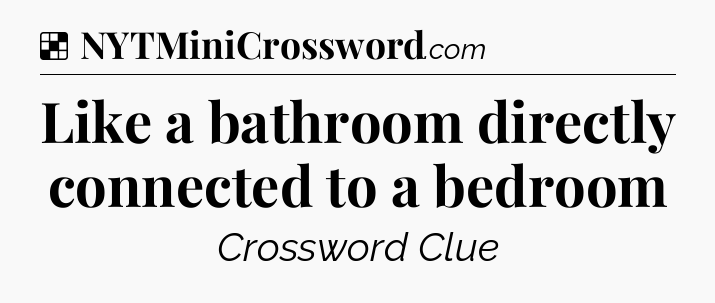 Solution: Like a bathroom directly connected to a bedroom - NYT Crossword