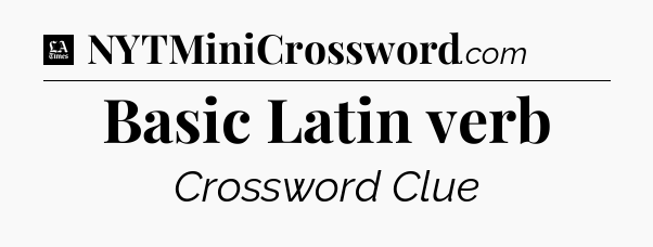Basic Latin verb - LA Times Crossword