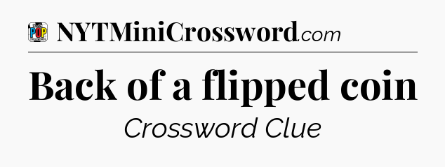 Back of a flipped coin Crossword Clue