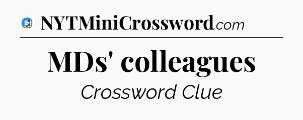 MDs' colleagues Crossword Clue