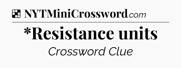 Solution: *Resistance units - NYT Crossword