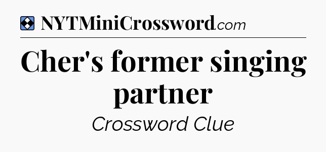 Solution: Cher's former singing partner - NYT Mini Crossword